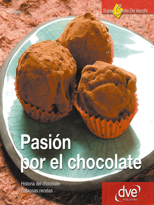 Title details for Pasión por el Chocolate. Historia del chocolate. Sabrosas recetas by Annalisa Strada - Available